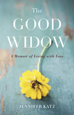 Dobrá vdova: Vzpomínky na život se ztrátou - The Good Widow: A Memoir of Living with Loss