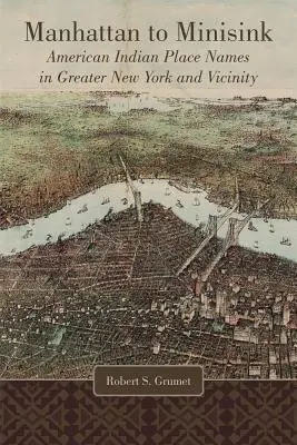 Z Manhattanu do Minisinku: Minisink: indiánské názvy ve větším New Yorku a okolí - Manhattan to Minisink: American Indian Place Names in Greater New York and Vicinity