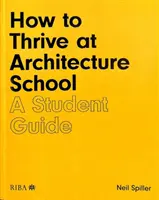 Jak prospívat na škole architektury: Průvodce pro studenty - How to Thrive at Architecture School: A Student Guide