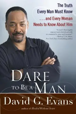 Odvaž se být mužem: a každá žena by o něm měla vědět. - Dare to Be a Man: The Truth Every Man Must Know... and Every Woman Needs to Know about Him