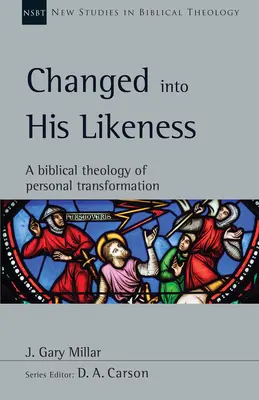Proměněn k jeho podobě: Biblická teologie osobní transformace - k Jeho podobě - biblická teologie osobní transformace - Changed Into His Likeness: A Biblical Theology of Personal Transformation