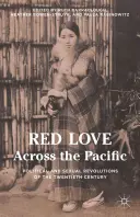 Rudá láska přes Pacifik: Politické a sexuální revoluce dvacátého století - Red Love Across the Pacific: Political and Sexual Revolutions of the Twentieth Century