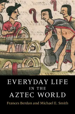 Každodenní život v aztéckém světě - Everyday Life in the Aztec World
