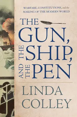 Zbraň, loď a pero: Válka, ústavy a utváření moderního světa - The Gun, the Ship, and the Pen: Warfare, Constitutions, and the Making of the Modern World