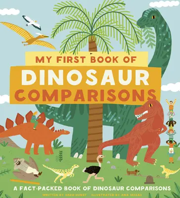 Moje první kniha dinosauřích přirovnání: Od výšky a hmotnosti po zkameněliny a zábavné rysy: Podívejte se, jak se měřili dinosauři! - My First Book of Dinosaur Comparisons: From Heights and Weights to Fossils and Funny Features: See How the Dinosaurs Measured Up!
