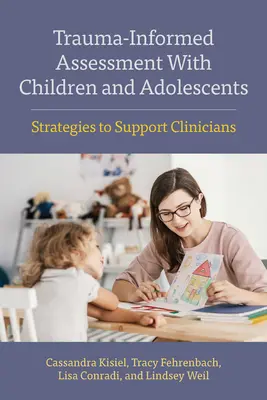 Posuzování traumatu u dětí a dospívajících: Strategie na podporu klinických pracovníků - Trauma-Informed Assessment with Children and Adolescents: Strategies to Support Clinicians