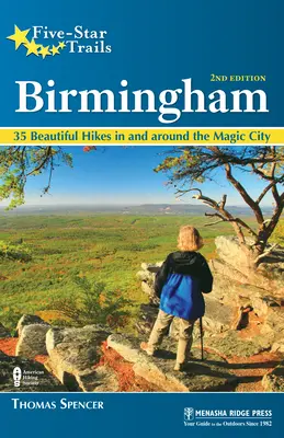 Pětihvězdičkové stezky: Birmingham: 35 krásných výletů v centrální Alabamě a jejím okolí - Five-Star Trails: Birmingham: 35 Beautiful Hikes in and Around Central Alabama
