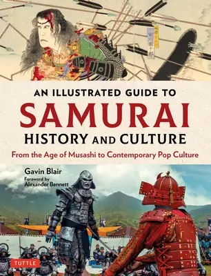 Ilustrovaný průvodce samurajskou historií a kulturou: Od doby Musašiho až po současnou popkulturu - An Illustrated Guide to Samurai History and Culture: From the Age of Musashi to Contemporary Pop Culture