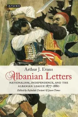 Albánské dopisy: Albánská liga: nacionalismus, nezávislost a Albánská liga - Albanian Letters: Nationalism, Independence and the Albanian League