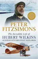 Neuvěřitelný život Huberta Wilkinse - největšího australského objevitele - Incredible Life of Hubert Wilkins - Australia's Greatest Explorer