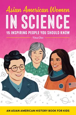 Asijské Američanky ve vědě: Kniha o asijských amerických dějinách pro děti - Asian American Women in Science: An Asian American History Book for Kids