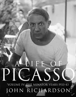 Picassův život IV. díl - Minotauří léta: 1933-1943 - Life of Picasso Volume IV - The Minotaur Years: 1933-1943