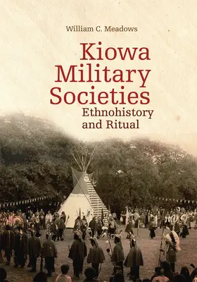 Vojenské společnosti Kiowů: Etnohistorie a rituál - Kiowa Military Societies: Ethnohistory and Ritual