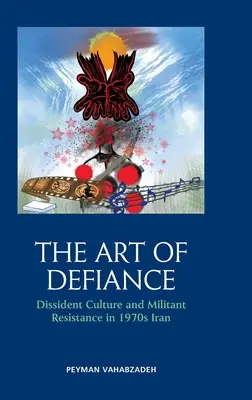 Umění vzdoru: Disidentská kultura a militantní odpor v Íránu 70. let 20. století - The Art of Defiance: Dissident Culture and Militant Resistance in 1970s Iran