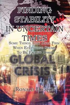 Hledání stability v nejisté době: Několik věcí, které drží pevně, když se zdá, že se všechno hroutí. - Finding Stability in Uncertain Times: Some Things That Hold Firm When Everything Seems To Be Falling Apart