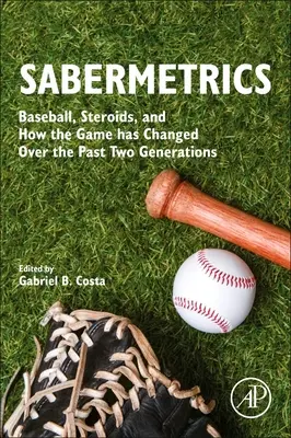 Sabermetrics: Baseball, steroidy a změny ve hře v posledních dvou generacích - Sabermetrics: Baseball, Steroids, and How the Game Has Changed Over the Past Two Generations