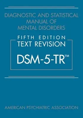 Diagnostický a statistický manuál duševních poruch, páté vydání, revize textu (Dsm-5-Tr(tm)) - Diagnostic and Statistical Manual of Mental Disorders, Fifth Edition, Text Revision (Dsm-5-Tr(tm))
