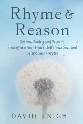 Rýmy a důvody: Rytmus: duchovní poezie a próza pro posílení vašeho srdce, povznesení vaší duše a definování vašeho účelu - Rhyme & Reason: Spiritual Poetry and Prose to Strengthen Your Heart, Uplift Your Soul, and Define Your Purpose