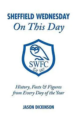 Sheffield Wednesday v tento den: Historie, fakta a čísla z každého dne v roce - Sheffield Wednesday on This Day: History, Facts & Figures from Every Day of the Year