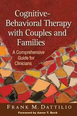 Kognitivně-behaviorální terapie s páry a rodinami: Komplexní průvodce pro klinické pracovníky - Cognitive-Behavioral Therapy with Couples and Families: A Comprehensive Guide for Clinicians