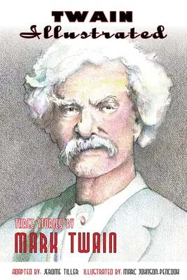 Twain Illustrated: Tři příběhy Marka Twaina - Twain Illustrated: Three Stories by Mark Twain