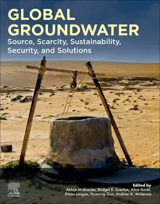 Globální podzemní vody: Zdroj, nedostatek, udržitelnost, bezpečnost a řešení - Global Groundwater: Source, Scarcity, Sustainability, Security, and Solutions