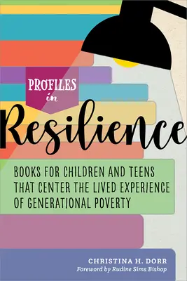 Profily v odolnosti: Knihy pro děti a dospívající, které se zaměřují na životní zkušenost s generační chudobou - Profiles in Resilience: Books for Children and Teens That Center the Lived Experience of Generational Poverty