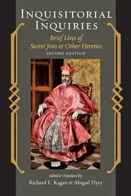 Inkviziční dotazy: Krátké životy tajných Židů a dalších kacířů - Inquisitorial Inquiries: Brief Lives of Secret Jews and Other Heretics