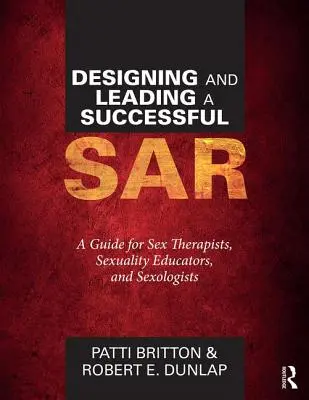 Designing and Leading a Successful Sar: Příručka pro sexuální terapeuty, sexuální pedagogy a sexuology. - Designing and Leading a Successful Sar: A Guide for Sex Therapists, Sexuality Educators, and Sexologists