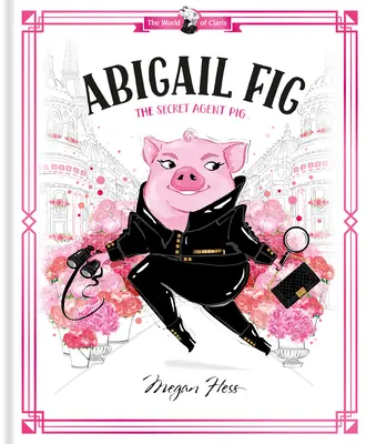 Abigail Fig: Tajný agent Pig: Svět Claris - Abigail Fig: The Secret Agent Pig: World of Claris