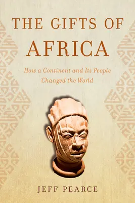 Dary Afriky: Jak kontinent a jeho obyvatelé změnili svět - The Gifts of Africa: How a Continent and Its People Changed the World