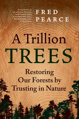 Trillion Trees: Obnova našich lesů s důvěrou v přírodu - Tři biliony dolarů. - A Trillion Trees: Restoring Our Forests by Trusting in Nature