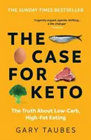 Případ pro Keto - Pravda o stravování s nízkým obsahem sacharidů a vysokým obsahem tuku - Case for Keto - The Truth About Low-Carb, High-Fat Eating