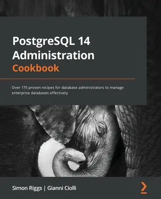 PostgreSQL 14 Administration Cookbook: Více než 175 osvědčených receptů pro správce databází k efektivní správě podnikových databází - PostgreSQL 14 Administration Cookbook: Over 175 proven recipes for database administrators to manage enterprise databases effectively