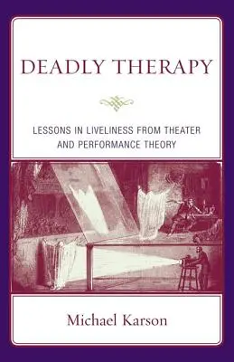 Smrtící terapie: 1. lekce z divadelní teorie a teorie performance - Deadly Therapy: Lessons in Liveliness from Theater and Performance Theory