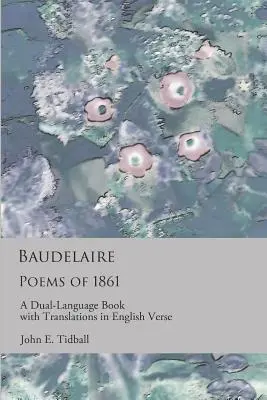 Baudelaire: Básně z roku 1861: A dual-language book with translations in English verse: A dual-language book with translations in English verse - Baudelaire: Poems of 1861: A dual-language book with translations in English verse