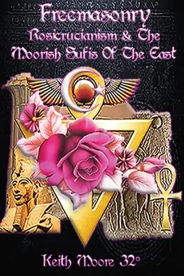 Zednářství, rosikruciánství a maurští súfisté Východu - Freemasonry, Rosicrucianism and the Moorish Sufis of The East
