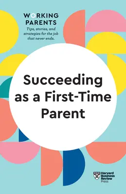 Úspěšní rodiče (HBR Working Parents Series) - Succeeding as a First-Time Parent (HBR Working Parents Series)