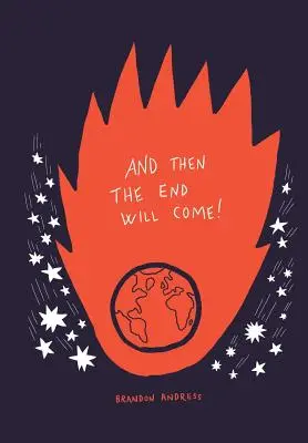 And Then the End Will Come!: (But Five Things You Need to Know in the Mewhile) (A pak přijde konec!: Ale pět věcí, které musíte mezitím vědět) - And Then the End Will Come!: (But Five Things You Need to Know in the Meantime)