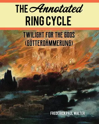 The Annotated Ring Cycle (Prstenový cyklus s poznámkami): Soumrak pro bohy (Gtterdmmerung) - The Annotated Ring Cycle: Twilight for the Gods (Gtterdmmerung)