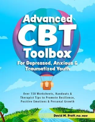 Advanced CBT Toolbox for Depressed, Anxious & Traumatized Youth (Pokročilá sada nástrojů CBT pro depresivní, úzkostnou a traumatizovanou mládež): Přes 150 pracovních listů, návodů a tipů pro terapeuty, které podporují odolnost, pozitivní emoce - Advanced CBT Toolbox for Depressed, Anxious & Traumatized Youth: Over 150 Worksheets, Handouts & Therapist Tips to Promote Resilience, Positive Emotio