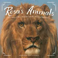 Rosina zvířátka: Příběh Rosy Bonheurové a jejího malířského zvěřince: povídky o zvířatech - Rosa's Animals: The Story of Rosa Bonheur and Her Painting Menagerie