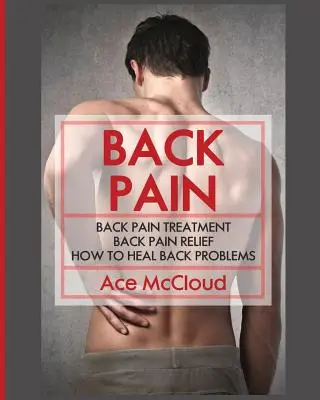 Bolesti zad: Léčba bolesti zad: Úleva od bolesti zad: Jak léčit problémy se zády - Back Pain: Back Pain Treatment: Back Pain Relief: How To Heal Back Problems