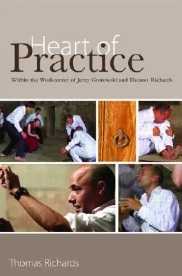 Srdce praxe: V pracovním centru Jerzyho Grotowského a Thomase Richardse - Heart of Practice: Within the Workcenter of Jerzy Grotowski and Thomas Richards
