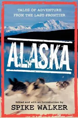 Aljaška: Příběhy dobrodružství z poslední hranice - Alaska: Tales of Adventure from the Last Frontier