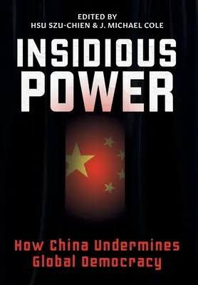 Zákeřná moc: Jak Čína podkopává globální demokracii - Insidious Power: How China Undermines Global Democracy