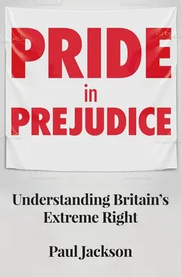 Pýcha v předsudcích: Pochopení britské krajní pravice - Pride in Prejudice: Understanding Britain's Extreme Right
