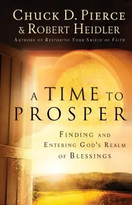 Čas k prosperitě: Hledání a vstup do říše Božích požehnání - A Time to Prosper: Finding and Entering God's Realm of Blessings