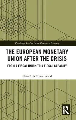 Evropská měnová unie po krizi: Od fiskální unie k fiskální kapacitě - The European Monetary Union After the Crisis: From a Fiscal Union to Fiscal Capacity