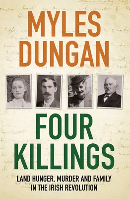 Čtyři vraždy: Hlad po půdě, vraždy a rodina v irské revoluci. - Four Killings: Land Hunger, Murder and Family in the Irish Revolution